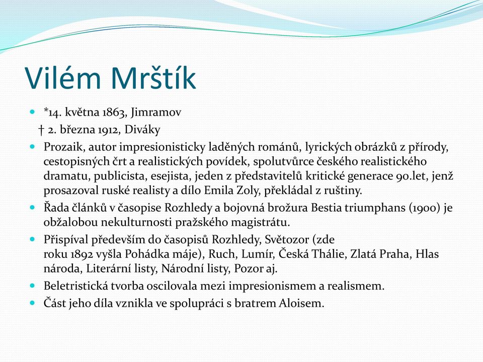 esejista, jeden z představitelů kritické generace 90.let, jenž prosazoval ruské realisty a dílo Emila Zoly, překládal z ruštiny.