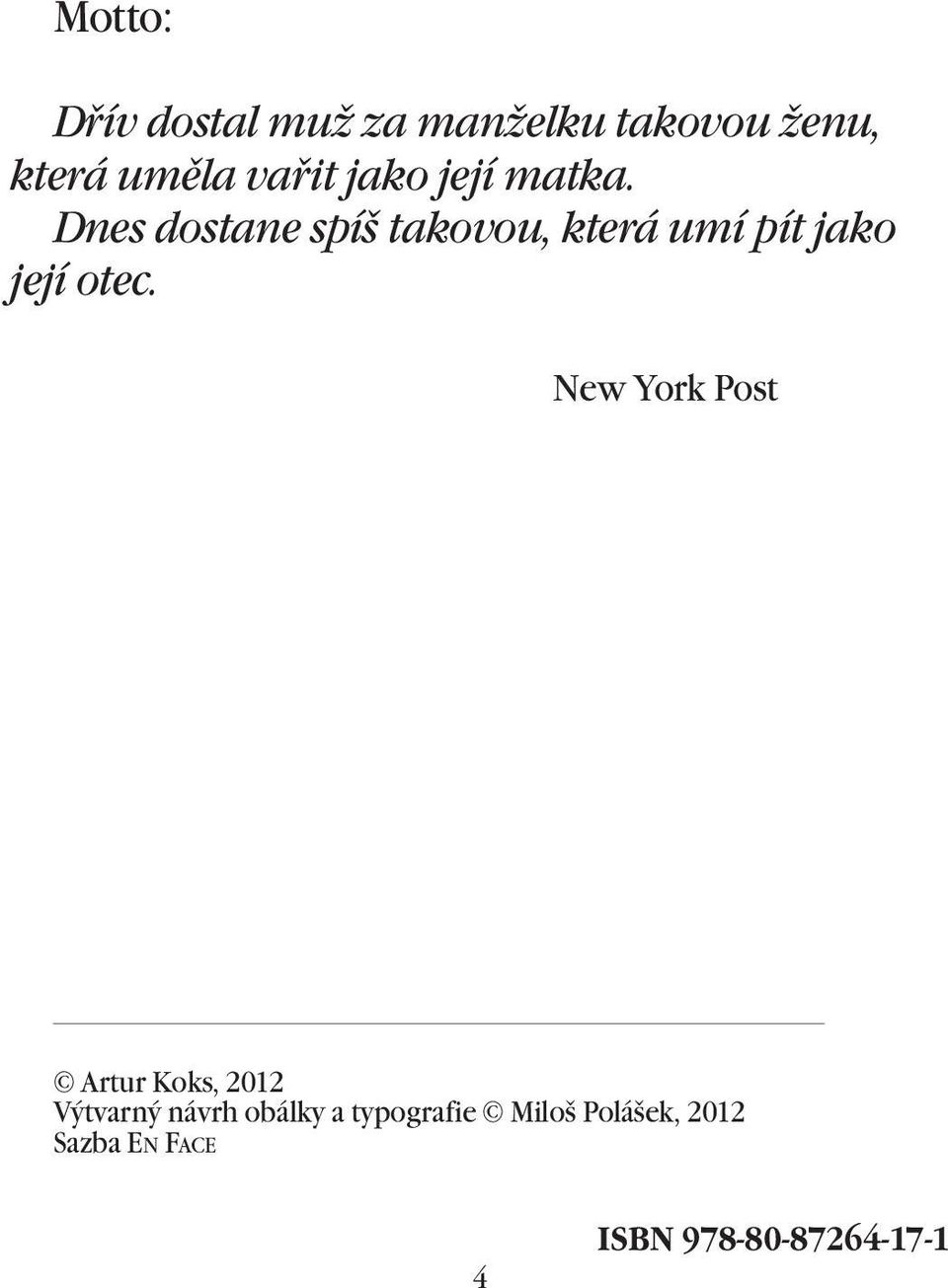 Dnes dostane spíš takovou, která umí pít jako její otec.