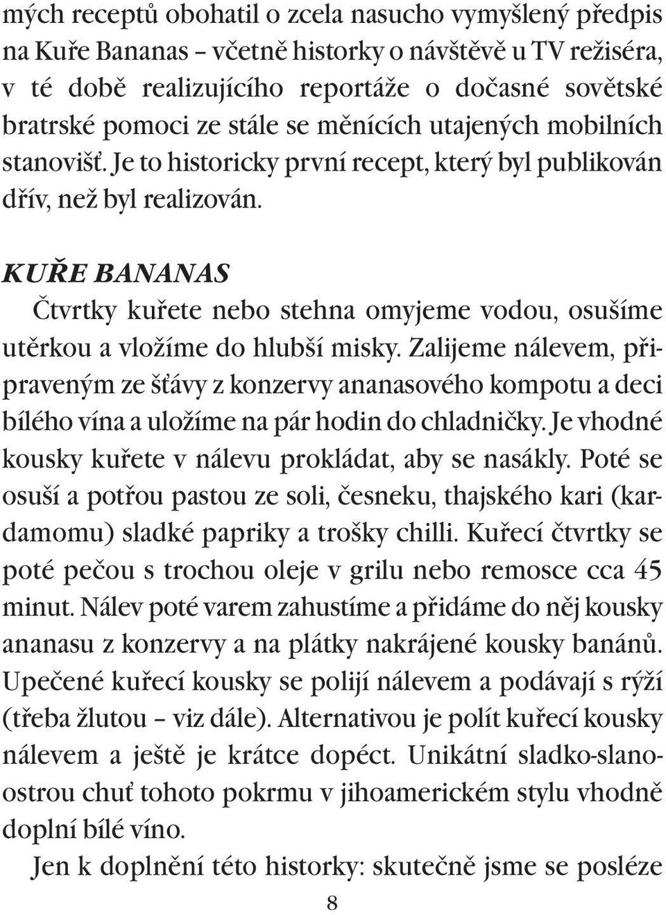 KUØE BANANAS Čtvrtky kuøete nebo stehna omyjeme vodou, osušíme utìrkou a vložíme do hlubší misky.