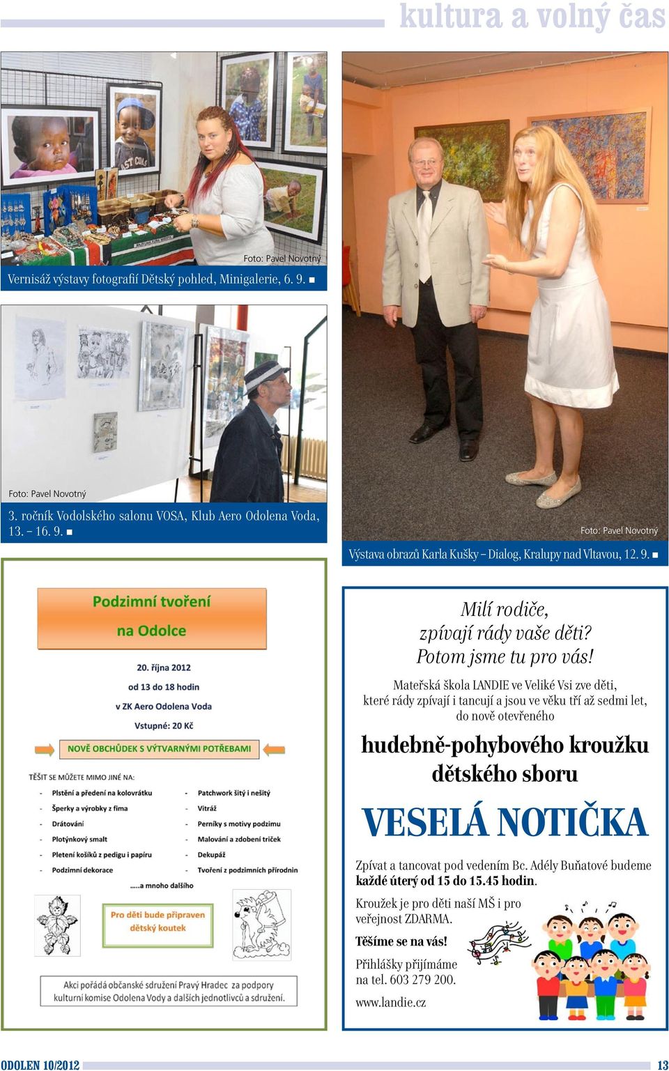 Mateřská škola LANDIE ve Veliké Vsi zve děti, které rády zpívají i tancují a jsou ve věku tří až sedmi let, do nově otevřeného hudebně-pohybového kroužku dětského sboru VESELÁ NOTIČKA