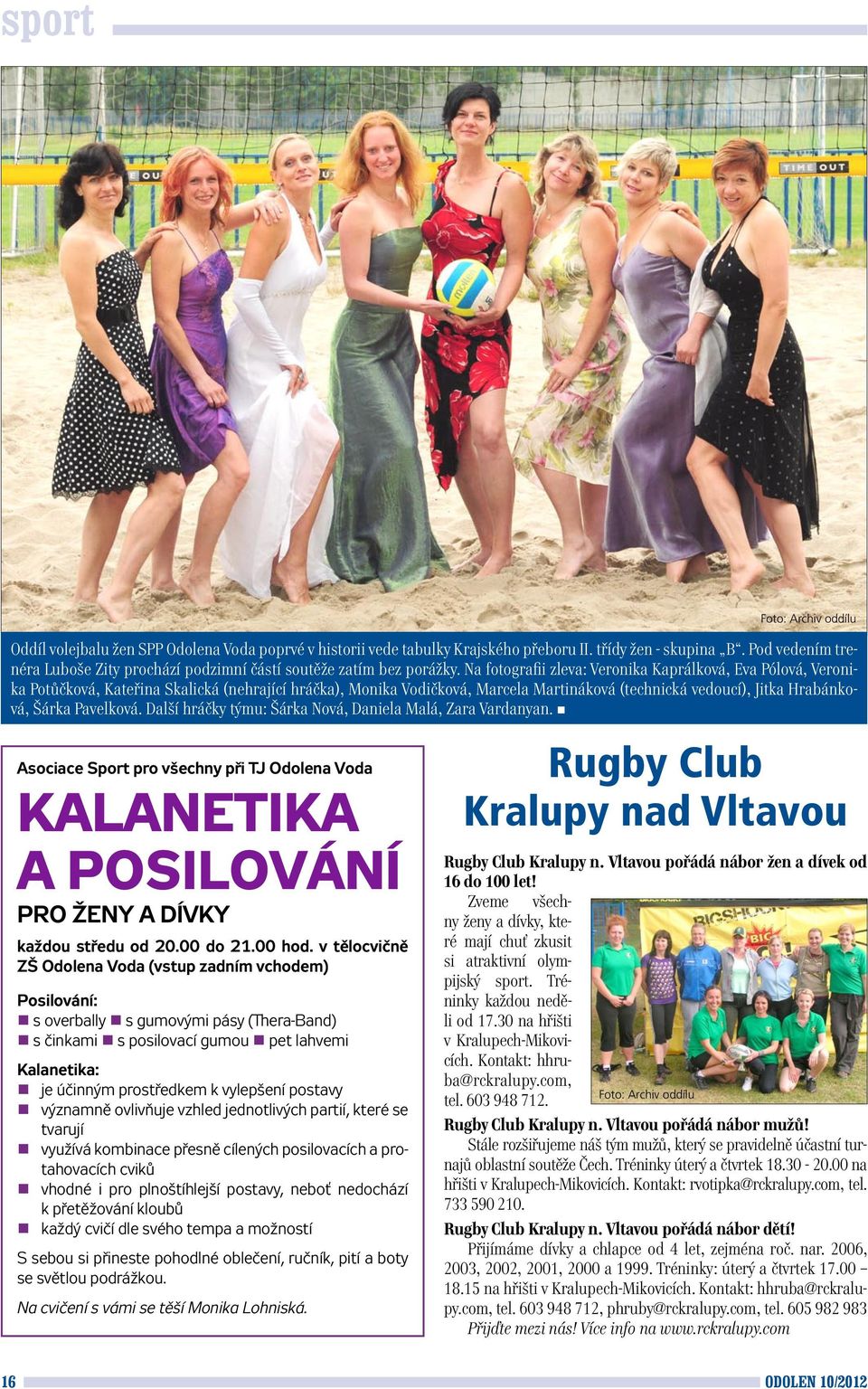postavy významně ovlivňuje vzhled jednotlivých partií, které se tvarují využívá kombinace přesně cílených posilovacích a protahovacích cviků vhodné i pro plnoštíhlejší postavy, neboť nedochází k