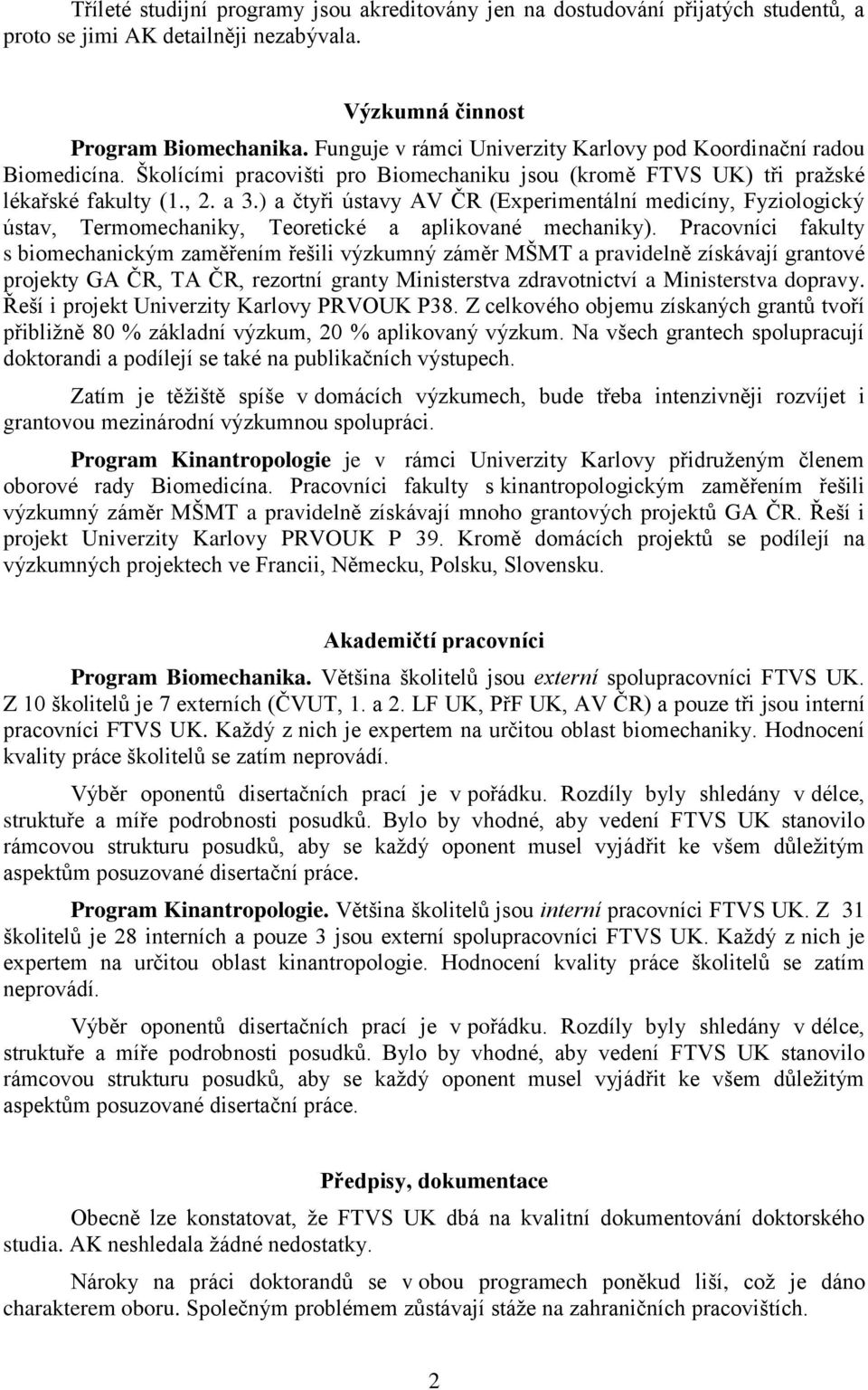 ) a čtyři ústavy AV ČR (Experimentální medicíny, Fyziologický ústav, Termomechaniky, Teoretické a aplikované mechaniky).
