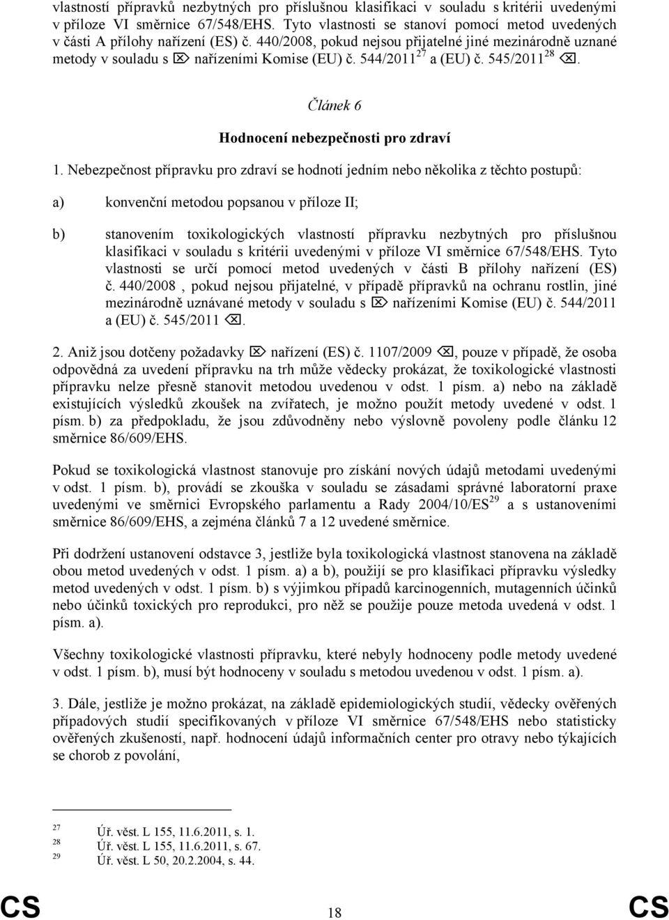 544/2011 27 a (EU) č. 545/2011 28. Článek 6 Hodnocení nebezpečnosti pro zdraví 1.