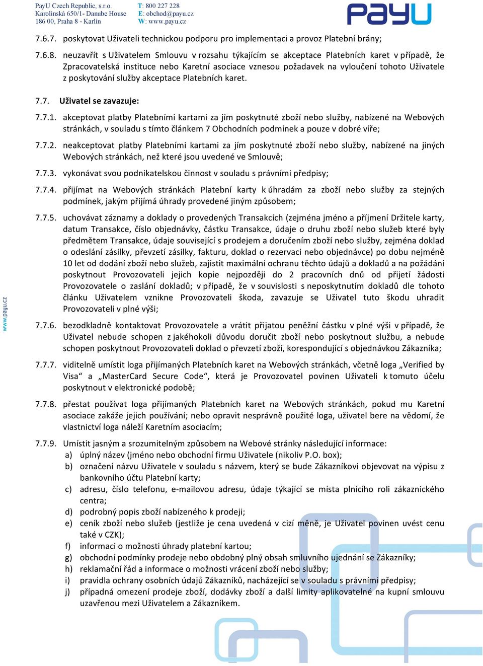 poskytování služby akceptace Platebních karet. 7.7. Uživatel se zavazuje: 7.7.1.