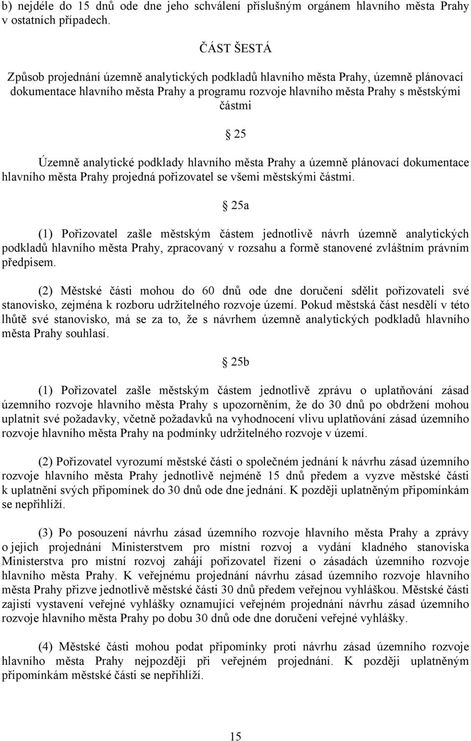 analytické podklady hlavního města Prahy a územně plánovací dokumentace hlavního města Prahy projedná pořizovatel se všemi městskými částmi.