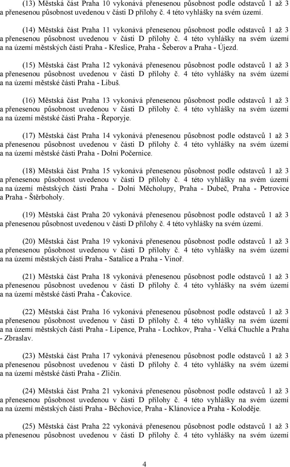 4 této vyhlášky na svém území a na území městských částí Praha - Křeslice, Praha - Šeberov a Praha - Újezd.