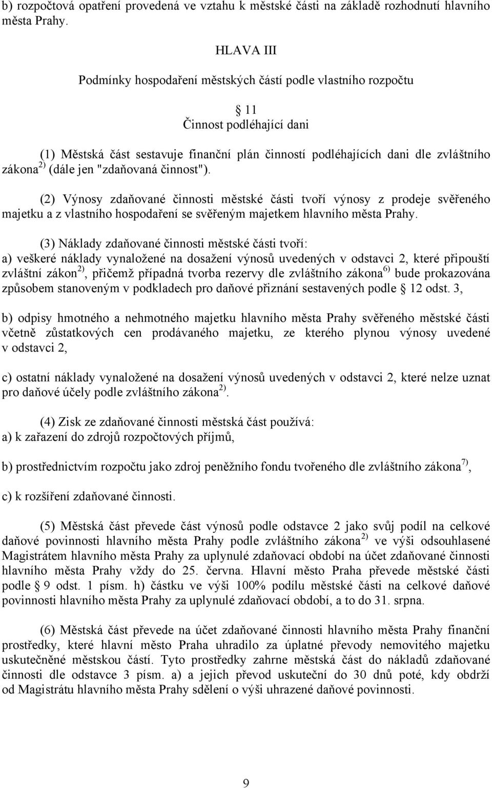 jen "zdaňovaná činnost"). (2) Výnosy zdaňované činnosti městské části tvoří výnosy z prodeje svěřeného majetku a z vlastního hospodaření se svěřeným majetkem hlavního města Prahy.