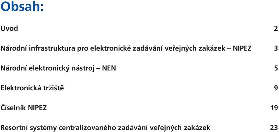 nástroj NEN 5 Elektronická tržiště 9 Číselník NIPEZ 19