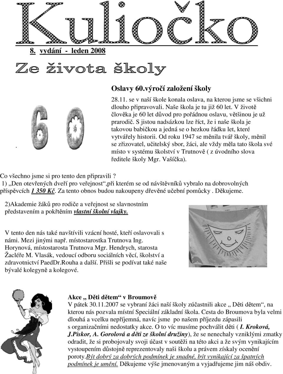 Od roku 1947 se měnila tvář školy, měnil se zřizovatel, učitelský sbor, žáci, ale vždy měla tato škola své místo v systému školství v Trutnově ( z úvodního slova ředitele školy Mgr. Vašíčka).