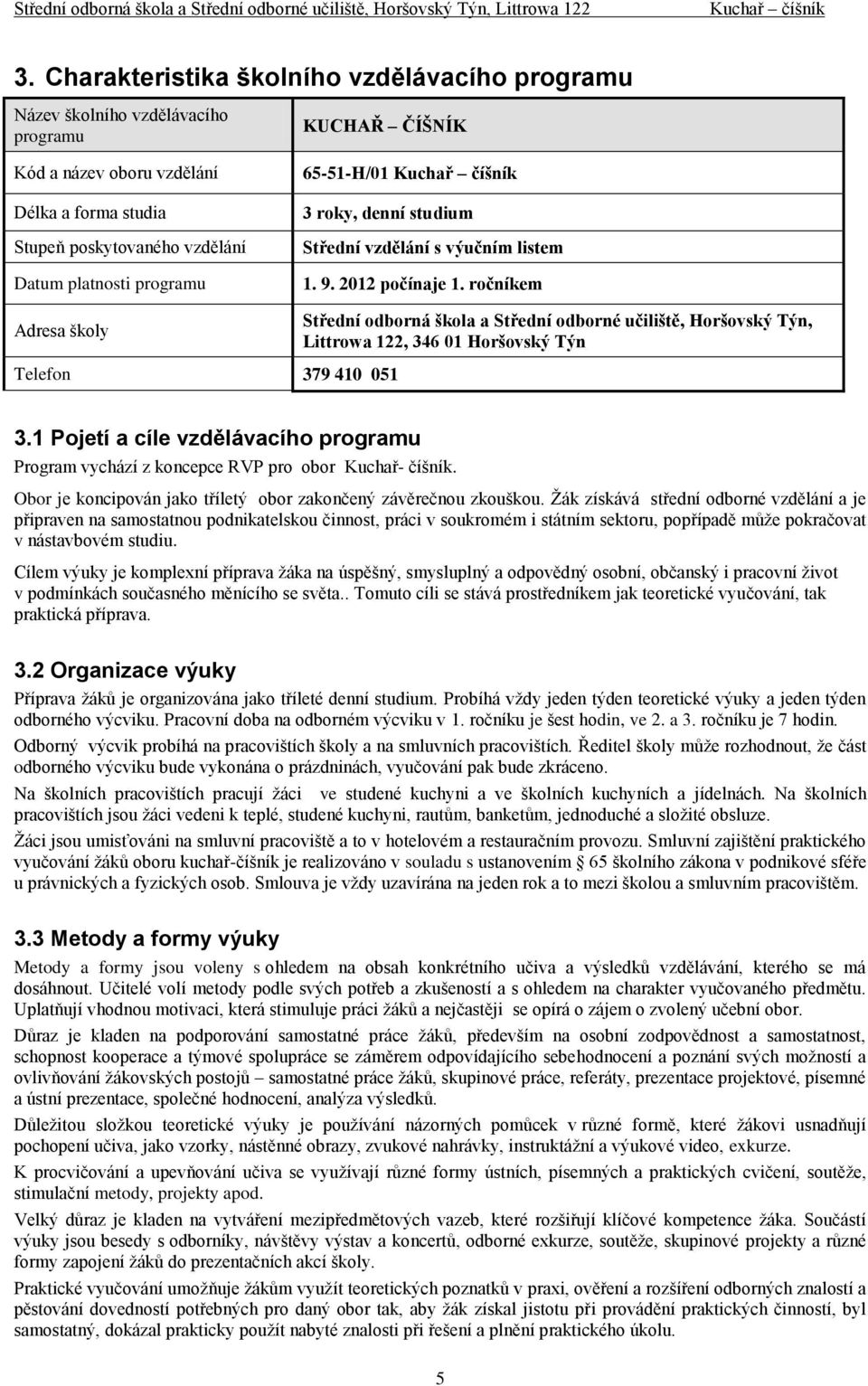 ročníkem Střední odborná škola a Střední odborné učiliště, Horšovský Týn, Littrowa 122, 346 01 Horšovský Týn Telefon 379 410 051 3.