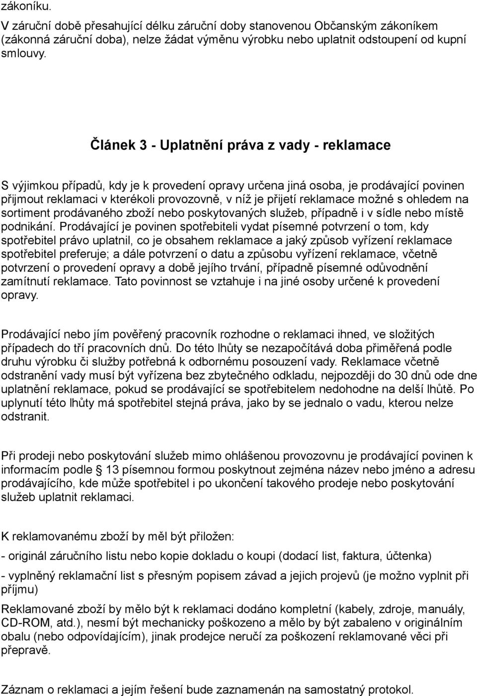 reklamace možné s ohledem na sortiment prodávaného zboží nebo poskytovaných služeb, případně i v sídle nebo místě podnikání.