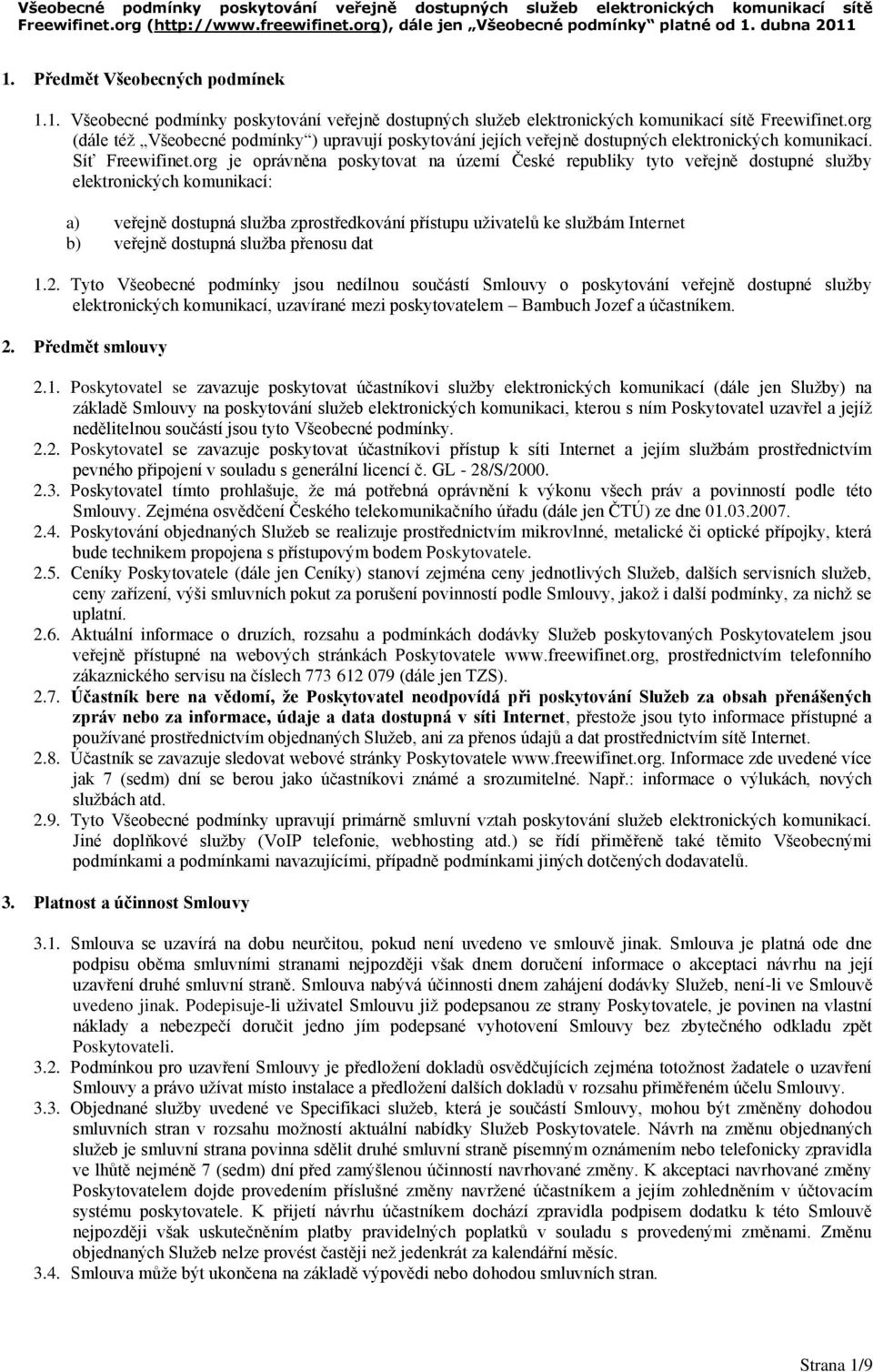 org (dále též Všeobecné podmínky ) upravují poskytování jejích veřejně dostupných elektronických komunikací. Síť Freewifinet.