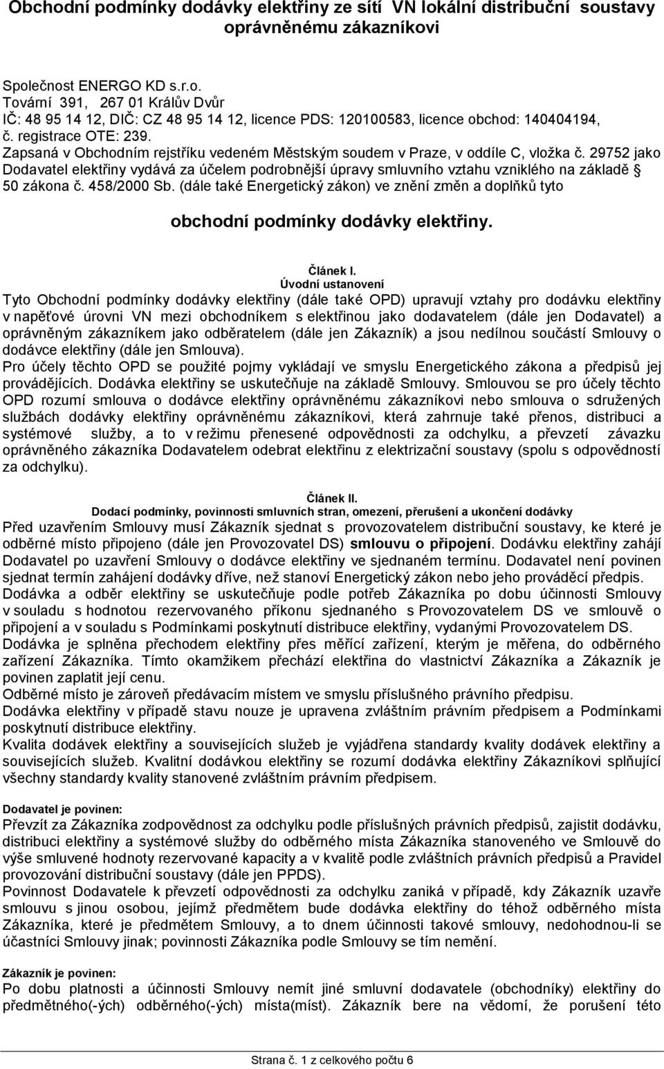 29752 jako Dodavatel elektřiny vydává za účelem podrobnější úpravy smluvního vztahu vzniklého na základě 50 zákona č. 458/2000 Sb.