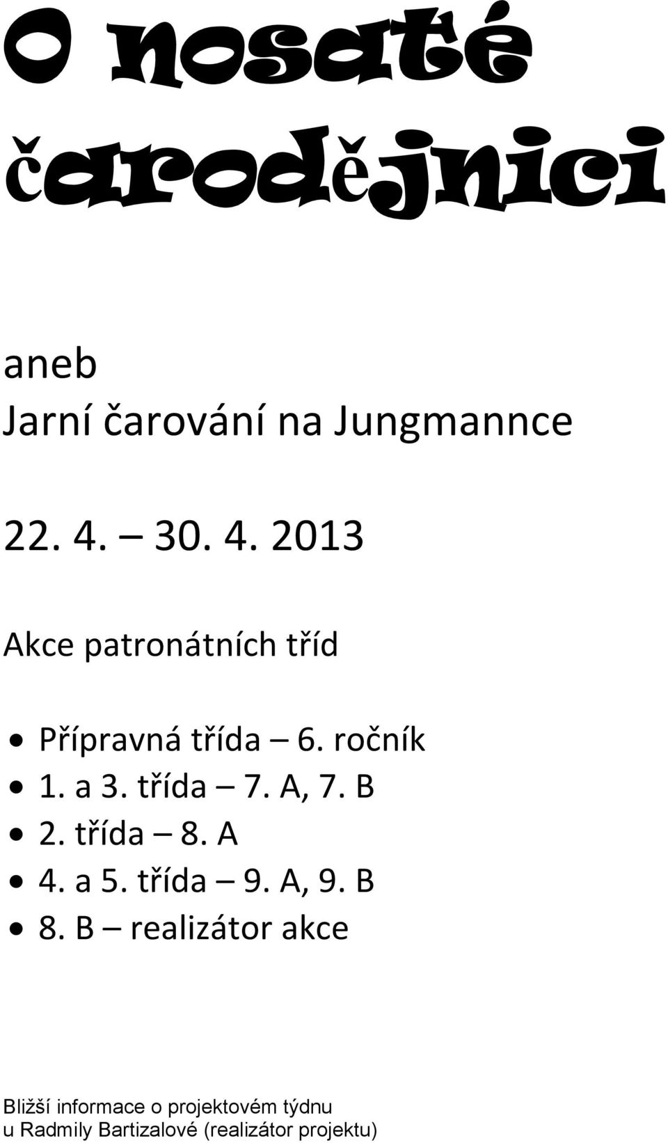 třída 7. A, 7. B 2. třída 8. A 4. a 5. třída 9. A, 9. B 8.