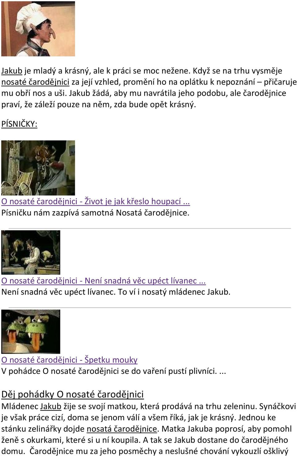 .. Písničku nám zazpívá samtná Nsatá čardějnice. O nsaté čardějnici - Není snadná věc upéct lívanec... Není snadná věc upéct lívanec. T ví i nsatý mládenec Jakub.
