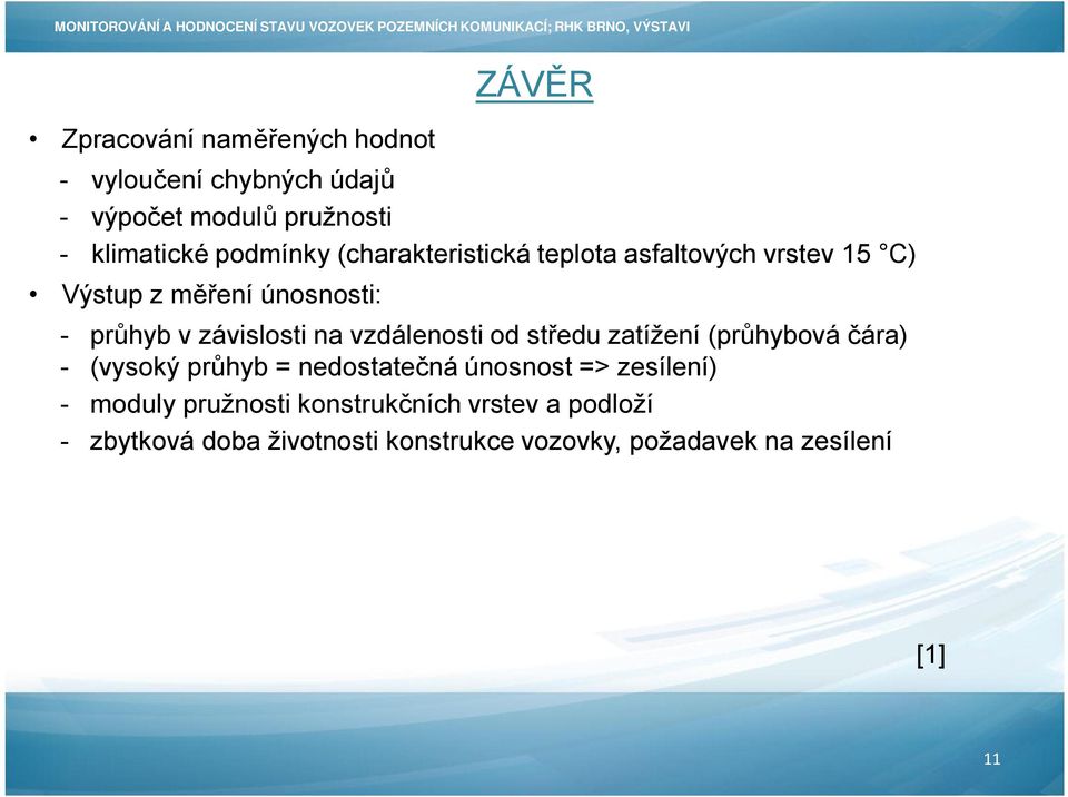 vzdálenosti od středu zatížení (průhybová čára) - (vysoký průhyb = nedostatečná únosnost => zesílení) - moduly