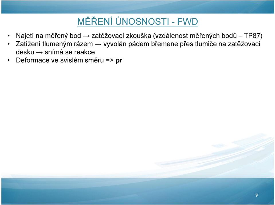 diagnostikované kce (deformace největší pod zatěžovací deskou) Padající závaží naráží na gumové tlumiče regulace zatěžovacího