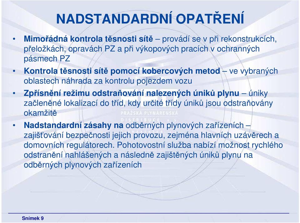 lokalizací do tříd, kdy určité třídy úniků jsou odstraňovány okamžitě Nadstandardní zásahy na odběrných plynových zařízeních zajišťování bezpečnosti jejich provozu, zejména