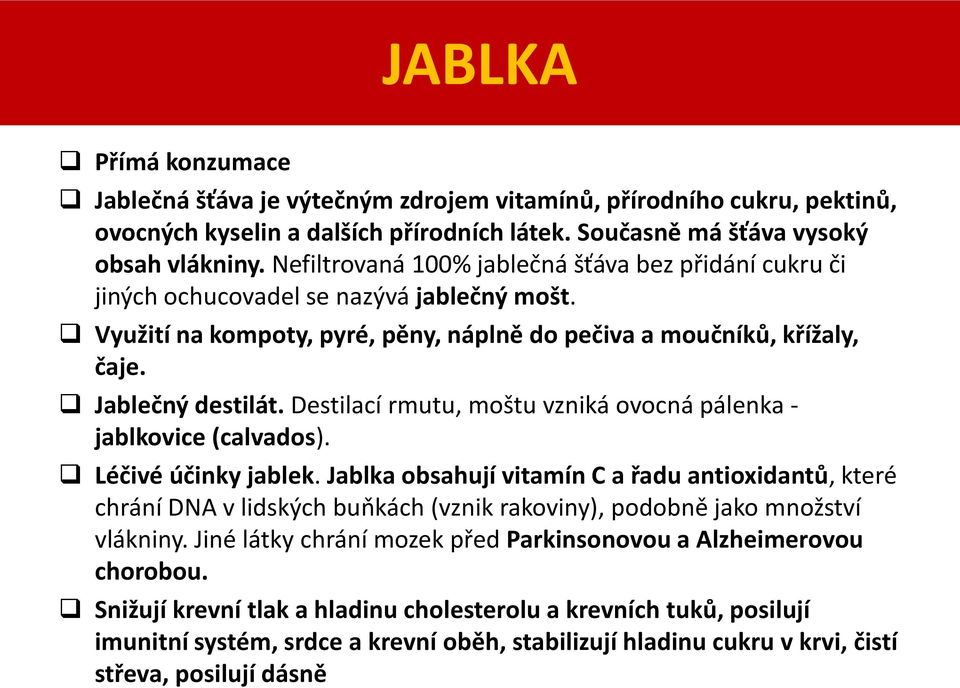 Destilací rmutu, moštu vzniká ovocná pálenka - jablkovice (calvados). Léčivé účinky jablek.