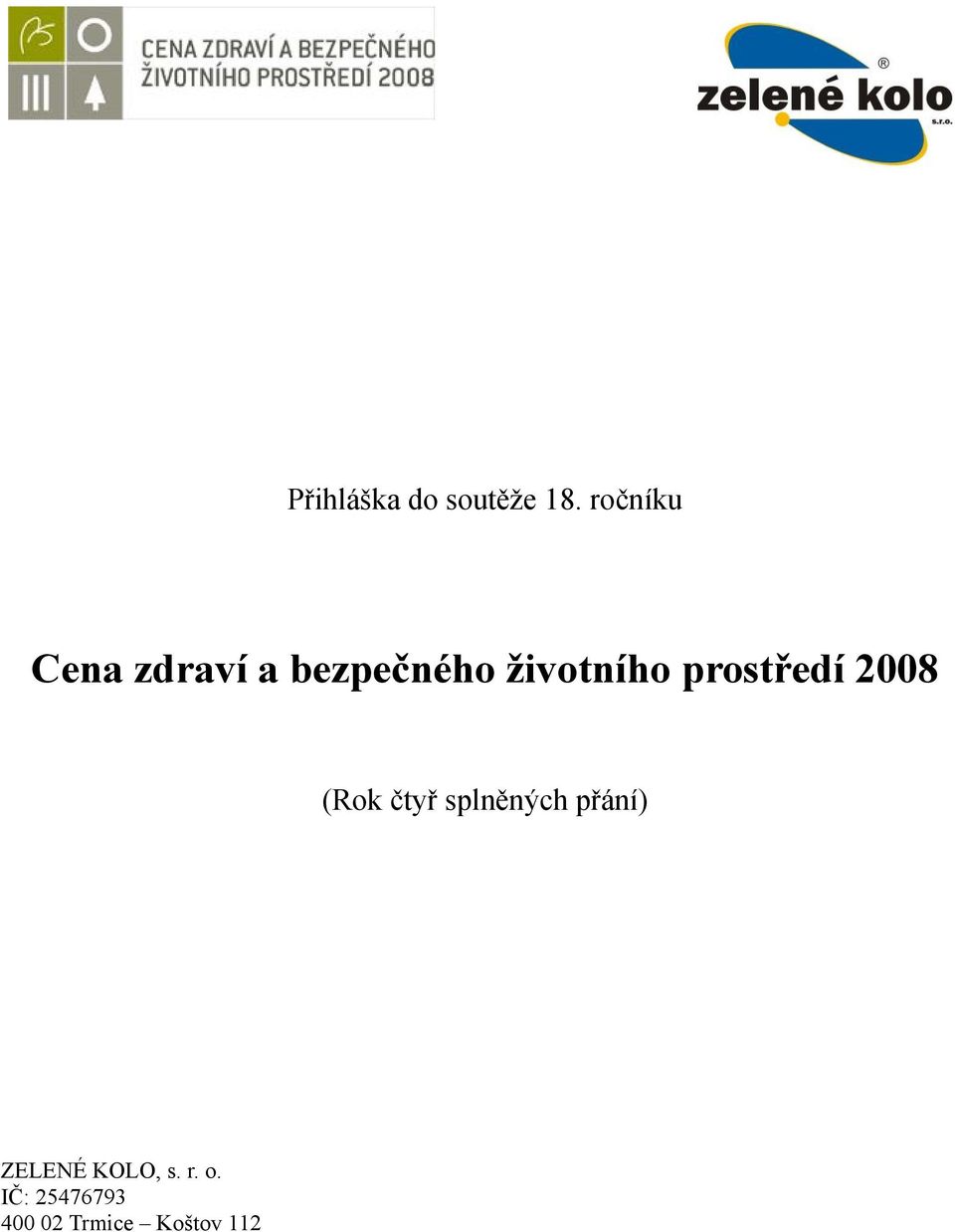 prostředí 2008 (Rok čtyř splněných přání)