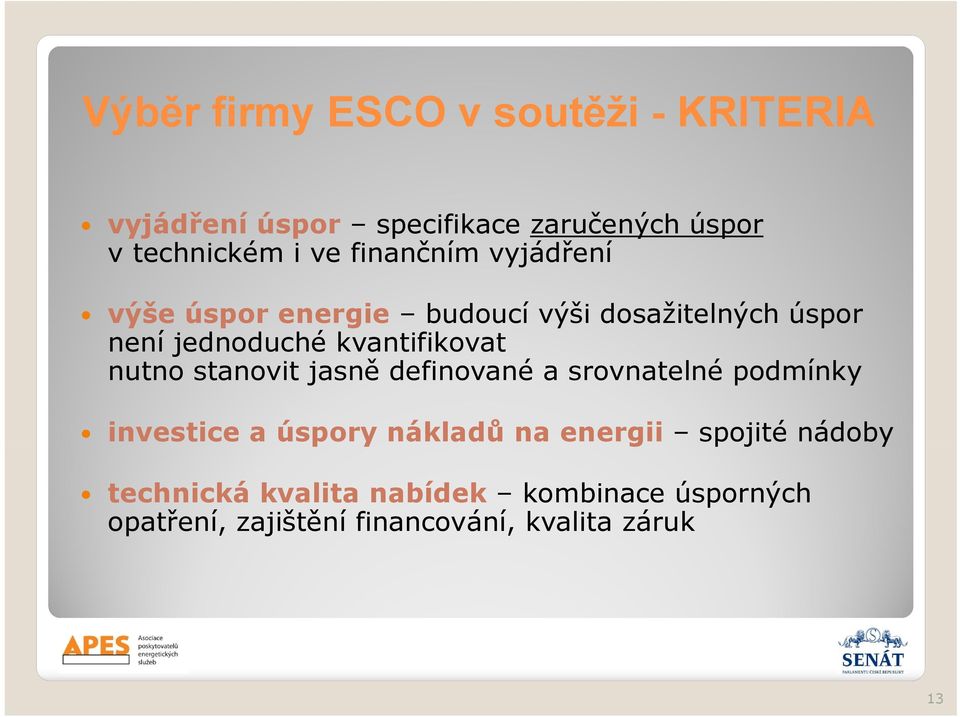 nutno stanovit jasně definované a srovnatelné podmínky investice a úspory nákladů na energii spojité