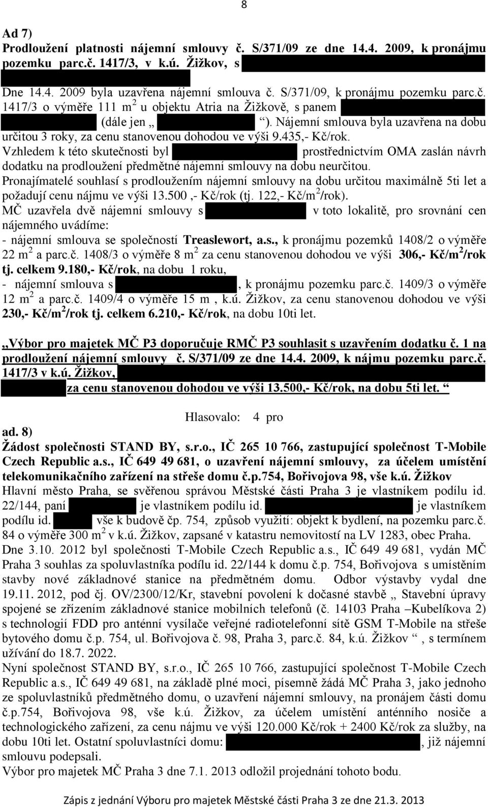 Nájemní smlouva byla uzavřena na dobu určitou 3 roky, za cenu stanovenou dohodou ve výši 9.435,- Kč/rok.