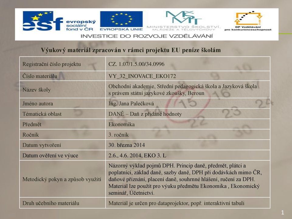 Beroun Ing. Jana Palečková DANĚ Daň z přidané hodnoty Ekonomika 3. ročník Datum vytvoření 30. března 2014 Datum ověření ve výuce Metodický pokyn a způsob využití Druh učebního materiálu 2.6.