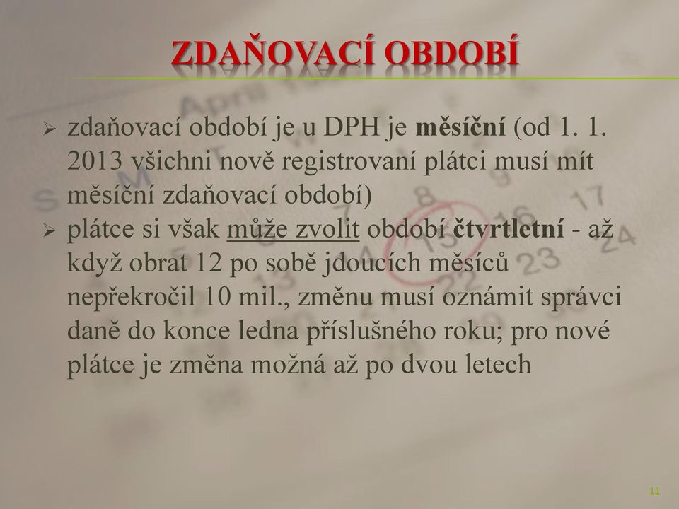 může zvolit období čtvrtletní - až když obrat 12 po sobě jdoucích měsíců nepřekročil 10