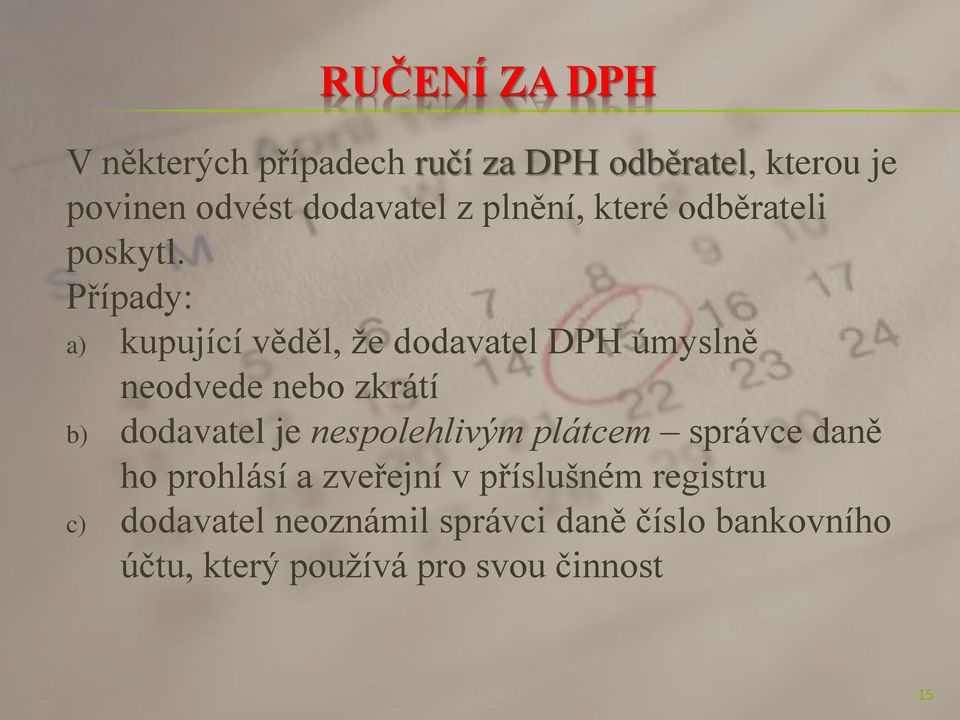 Případy: a) kupující věděl, že dodavatel DPH úmyslně neodvede nebo zkrátí b) dodavatel je