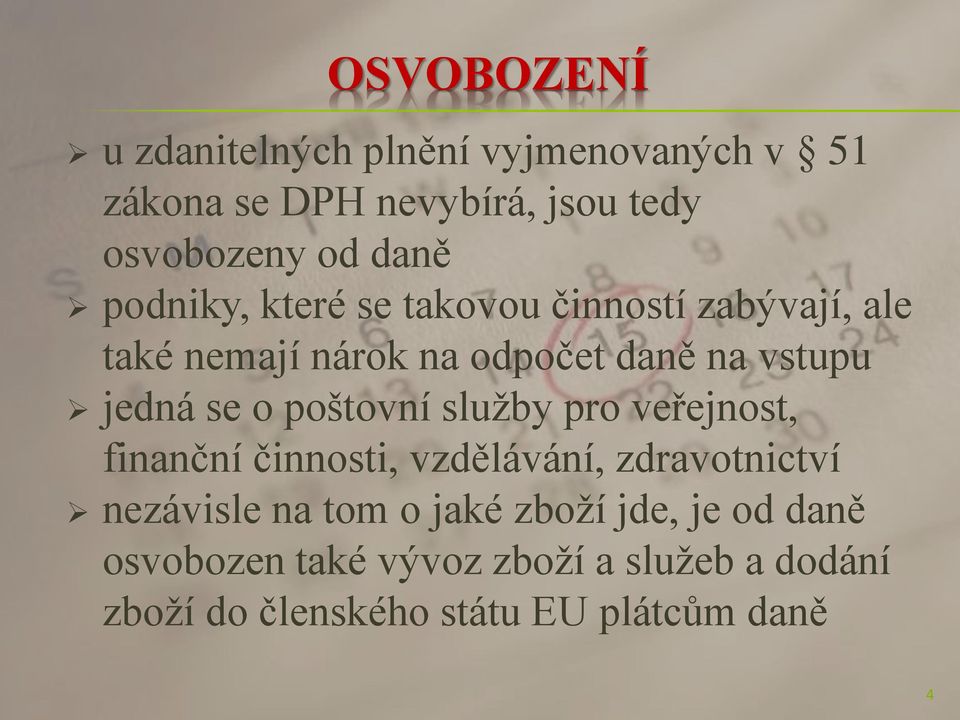 poštovní služby pro veřejnost, finanční činnosti, vzdělávání, zdravotnictví nezávisle na tom o jaké