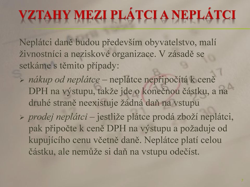 částku, a na druhé straně neexistuje žádná daň na vstupu prodej neplátci jestliže plátce prodá zboží neplátci, pak