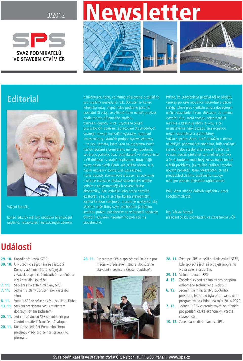 Zmírnění dopadu krize, urychlené přijetí prorůstových opatření, zpracování dlouhodobých strategií rozvoje investiční výstavby, dopravní infrastruktury, státních podpor bytové výstavby to jsou témata,
