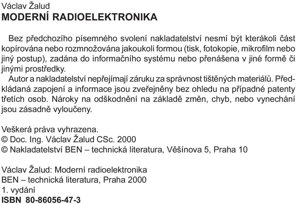 zapojení a informace jsou zveøejnìny bez ohledu na pøípadné patenty tøetích osob Nároky na odškodnìní na základì zmìn, chyb, nebo vynechání jsou zásadnì vylouèeny Veškerá práva vyhrazena