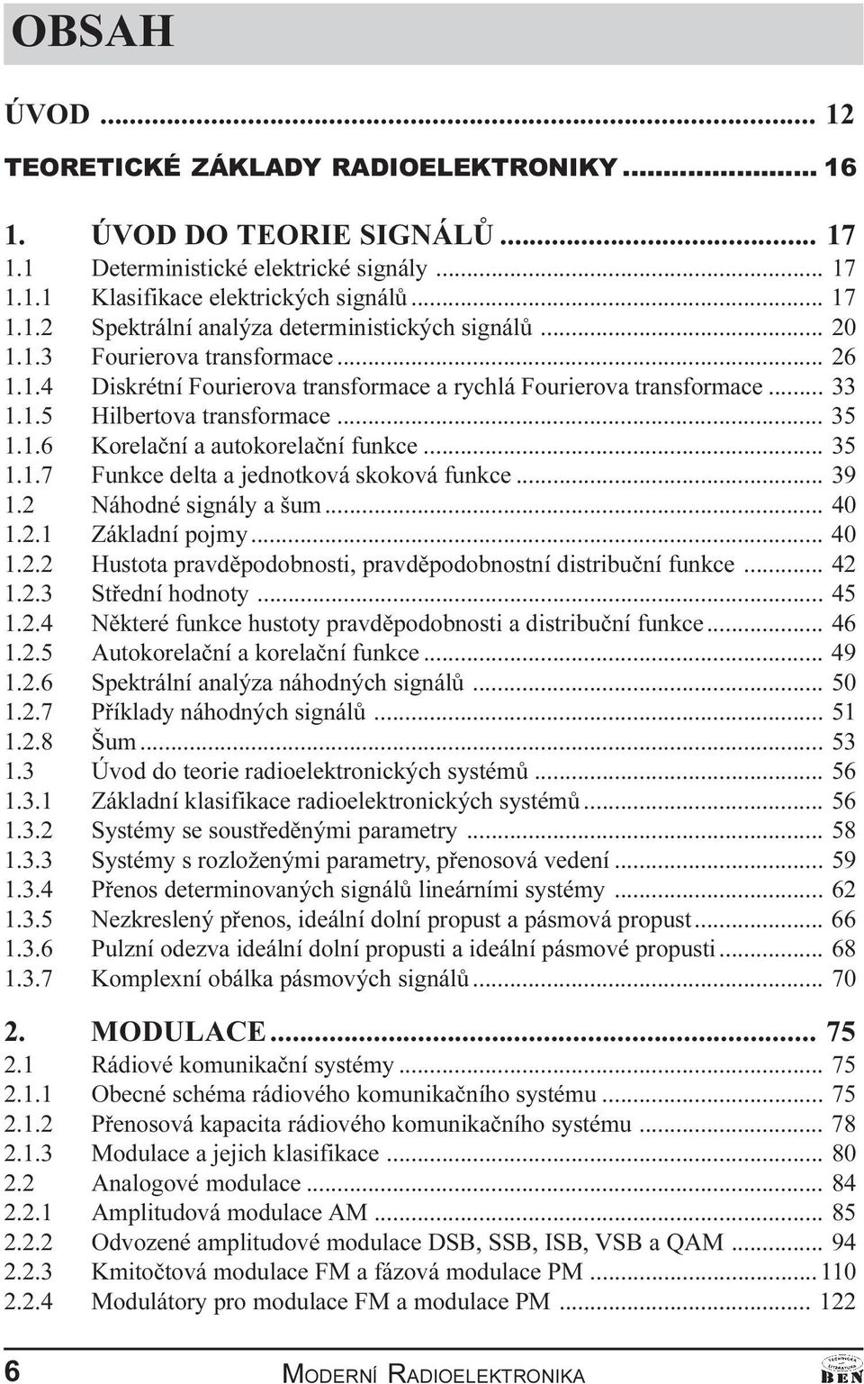 autokorelaèní funkce 35 1 1 7 Funkce delta a jednotková skoková funkce 39 1 2 Náhodné signály a šum 40 1 2 1 Základní pojmy 40 1 2 2 Hustota pravdìpodobnosti, pravdìpodobnostní distribuèní funkce 42