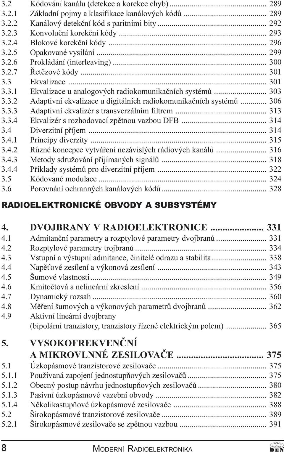 2 Adaptivní ekvalizace u digitálních radiokomunikaèních systémù 306 3 3 3 Adaptivní ekvalizér s transverzálním filtrem 313 3 3 4 Ekvalizér s rozhodovací zpìtnou vazbou DFB 314 3 4 Diverzitní pøíjem