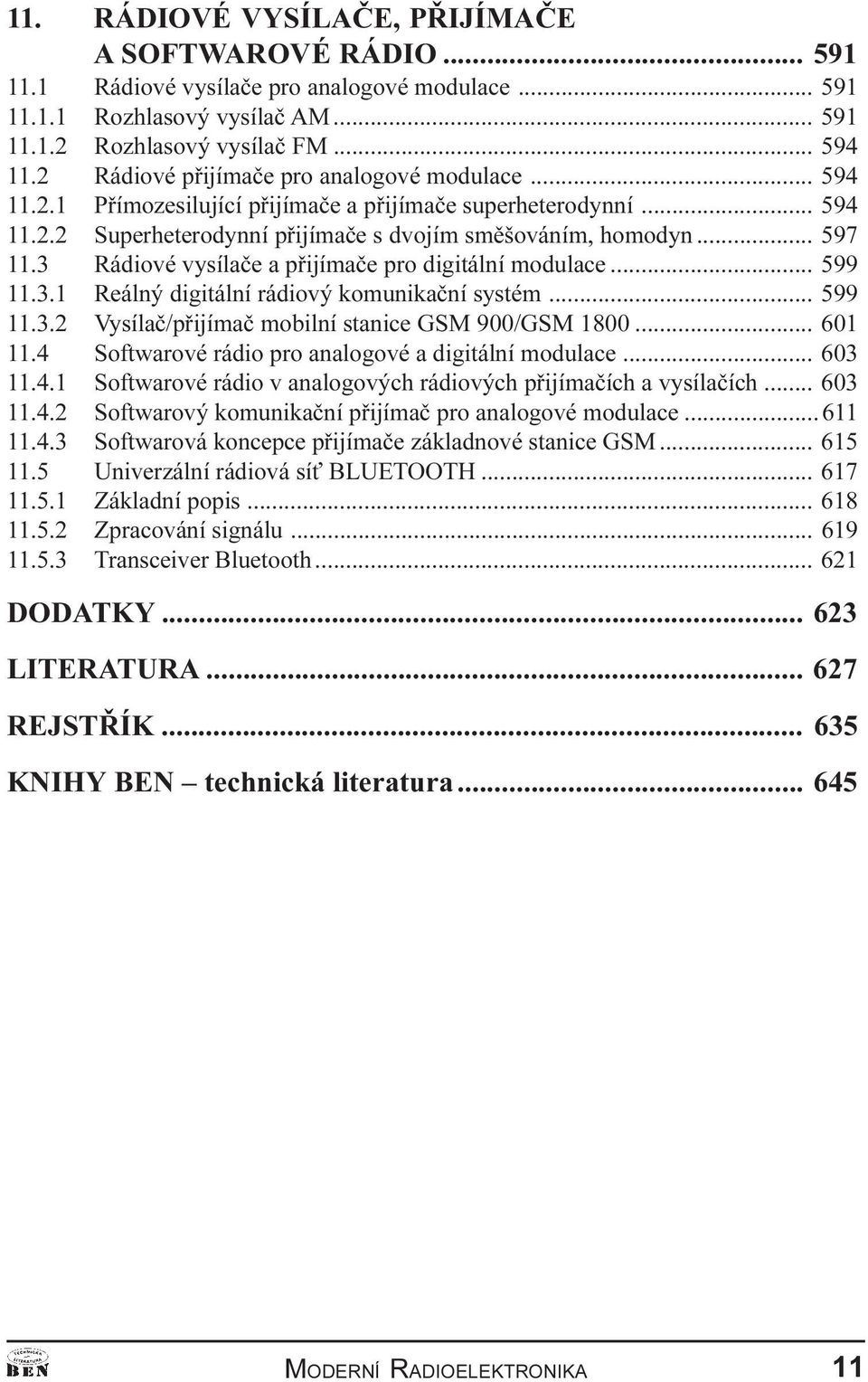 digitální modulace 599 11 3 1 Reálný digitální rádiový komunikaèní systém 599 11 3 2 Vysílaè/pøijímaè mobilní stanice GSM 900/GSM 1800 601 11 4 Softwarové rádio pro analogové a digitální modulace 603