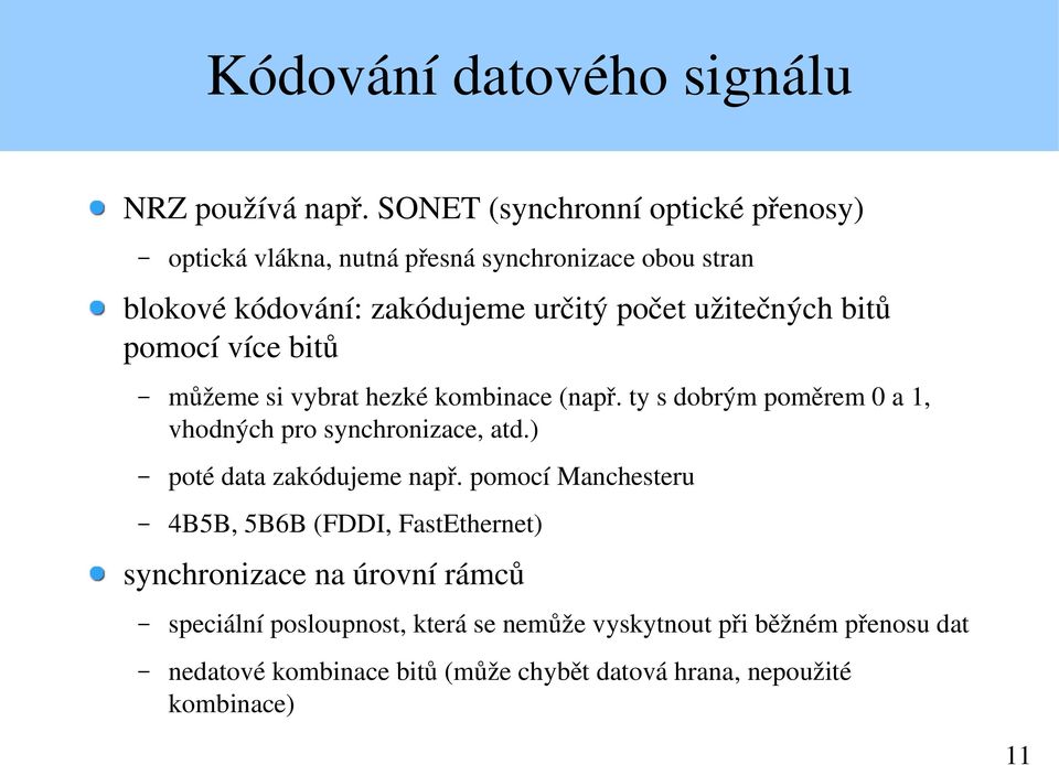 užitečných bitů pomocí více bitů můžeme si vybrat hezké kombinace (např. ty s dobrým poměrem 0 a 1, vhodných pro synchronizace, atd.