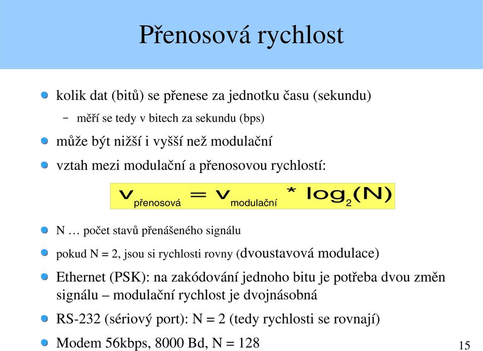 signálu pokud N = 2, jsou si rychlosti rovny (dvoustavová modulace) Ethernet (PSK): na zakódování jednoho bitu je potřeba dvou