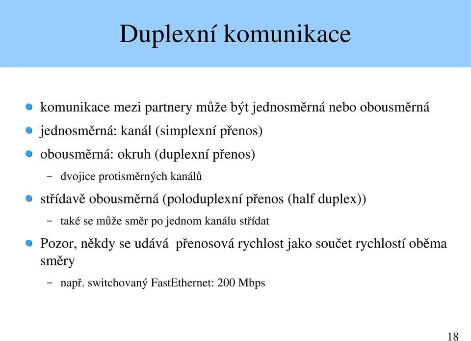 obousměrná (poloduplexní přenos (half duplex)) také se může směr po jednom kanálu střídat Pozor,