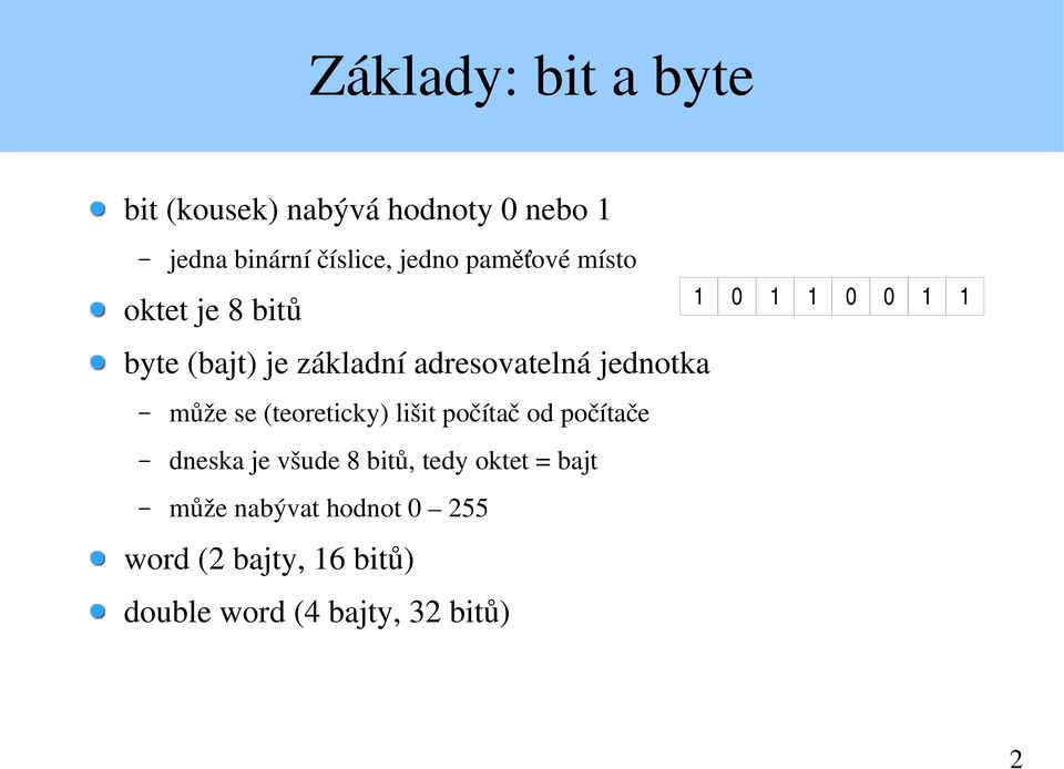 (teoreticky) lišit počítač od počítače dneska je všude 8 bitů, tedy oktet = bajt může