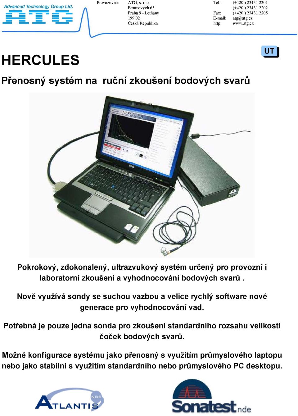 cz HERCULES Přenosný systém na ruční zkoušení bodových svarů UT Pokrokový, zdokonalený, ultrazvukový systém určený pro provozní i laboratorní zkoušení a vyhodnocování bodových