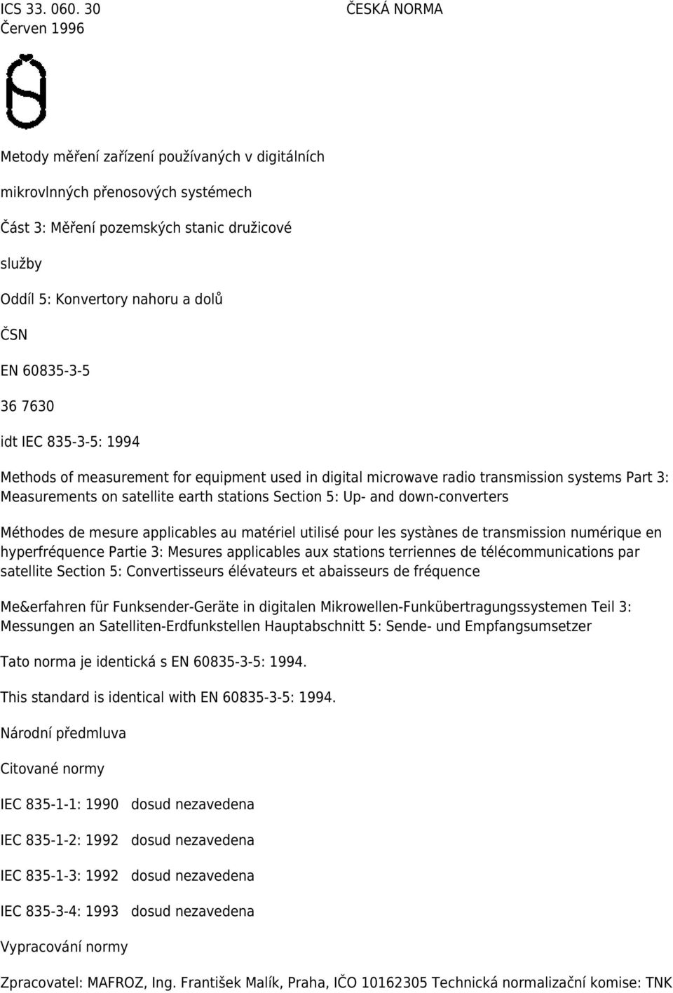 EN 60835-3-5 36 7630 idt IEC 835-3-5: 1994 Methods of measurement for equipment used in digital microwave radio transmission systems Part 3: Measurements on satellite earth stations Section 5: Up-