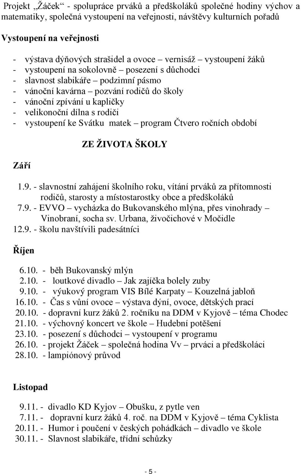 velikonoční dílna s rodiči - vystoupení ke Svátku matek program Čtvero ročních období Září ZE ŽIVOTA ŠKOLY 1.9.