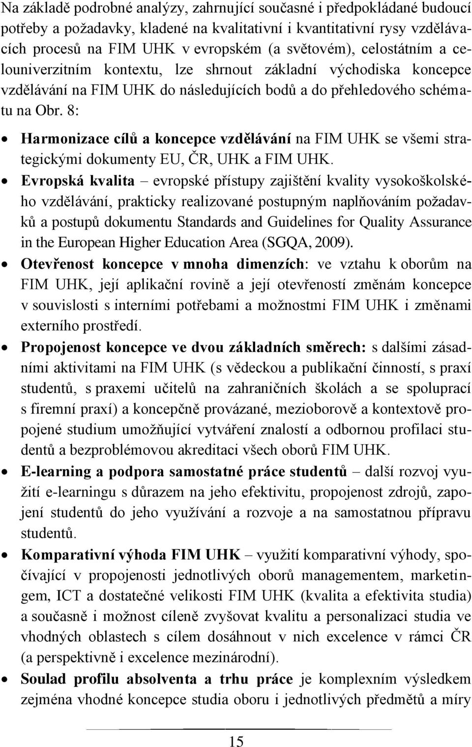 8: Harmonizace cílů a koncepce vzdělávání na FIM UHK se všemi strategickými dokumenty EU, ČR, UHK a FIM UHK.
