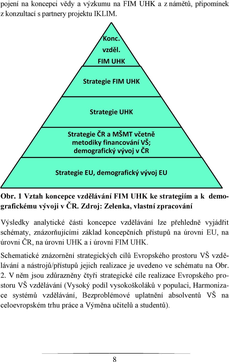 1 Vztah koncepce vzdělávání FIM UHK ke strategiím a k demografickému vývoji v ČR.