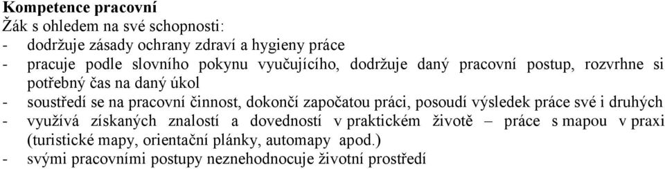 započatou práci, posoudí výsledek práce své i druhých - využívá získaných znalostí a dovedností v praktickém životě