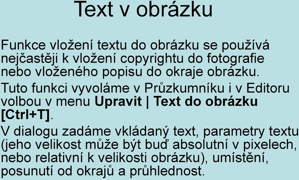 Tuto funkci vyvoláme v Průzkumníku i v Editoru volbou v menu Upravit Text do obrázku [Ctrl+T].