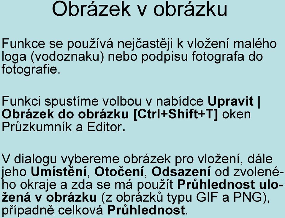 Funkci spustíme volbou v nabídce Upravit Obrázek do obrázku [Ctrl+Shift+T] oken Průzkumník a Editor.