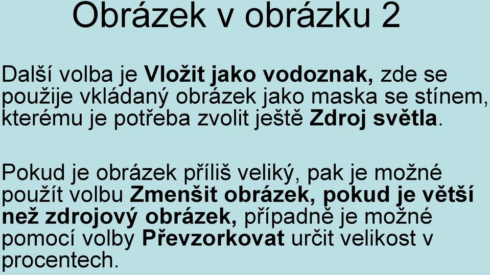 Pokud je obrázek příliš veliký, pak je možné použít volbu Zmenšit obrázek, pokud je