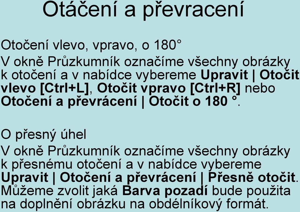 O přesný úhel V okně Průzkumník označíme všechny obrázky k přesnému otočení a v nabídce vybereme Upravit